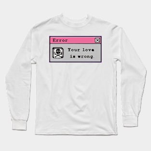 Your love is wrong Long Sleeve T-Shirt